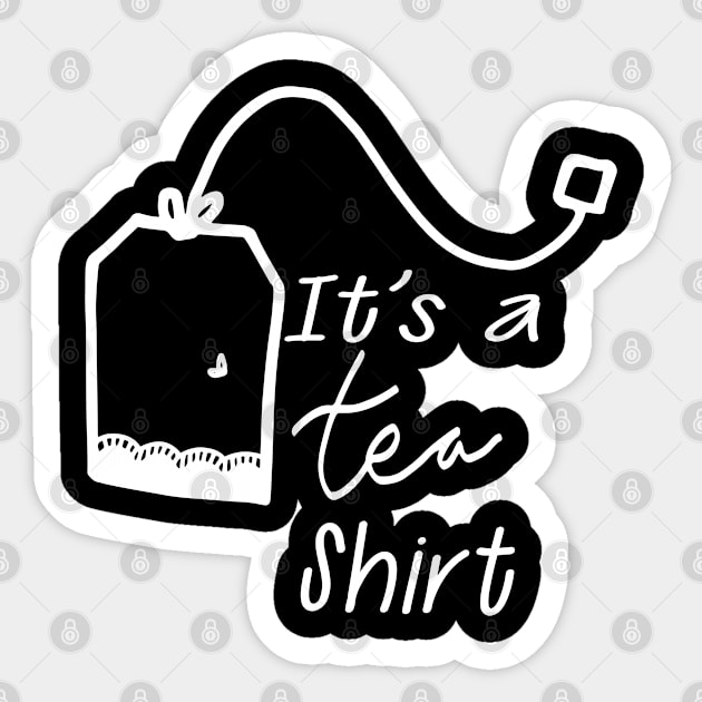 Tea - It's tea shirt Sticker by KC Happy Shop